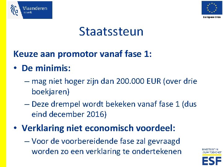 Staatssteun Keuze aan promotor vanaf fase 1: • De minimis: – mag niet hoger