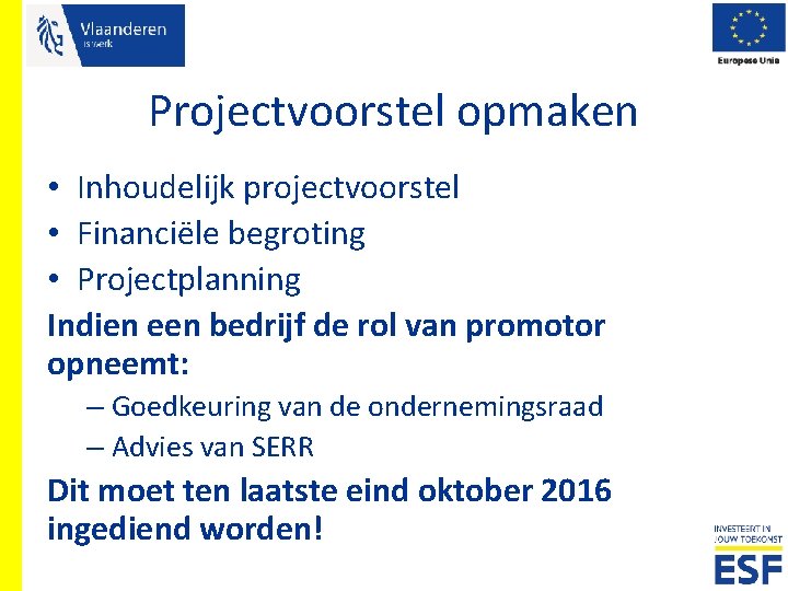 Projectvoorstel opmaken • Inhoudelijk projectvoorstel • Financiële begroting • Projectplanning Indien een bedrijf de