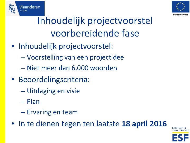 Inhoudelijk projectvoorstel voorbereidende fase • Inhoudelijk projectvoorstel: – Voorstelling van een projectidee – Niet