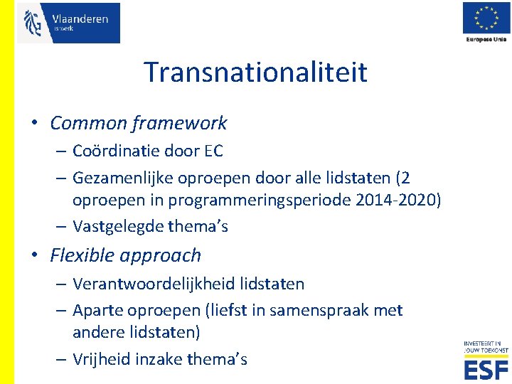 Transnationaliteit • Common framework – Coördinatie door EC – Gezamenlijke oproepen door alle lidstaten