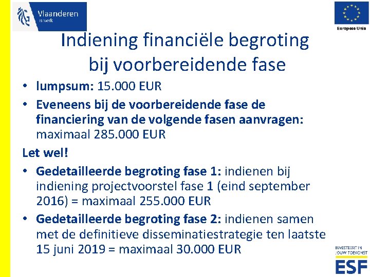 Indiening financiële begroting bij voorbereidende fase • lumpsum: 15. 000 EUR • Eveneens bij