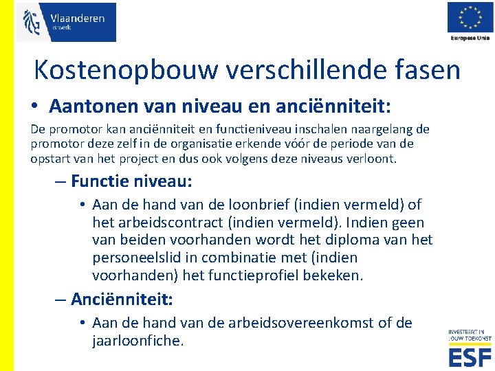 Kostenopbouw verschillende fasen • Aantonen van niveau en anciënniteit: De promotor kan anciënniteit en