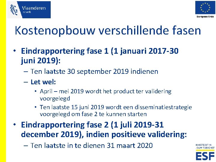 Kostenopbouw verschillende fasen • Eindrapportering fase 1 (1 januari 2017 -30 juni 2019): –