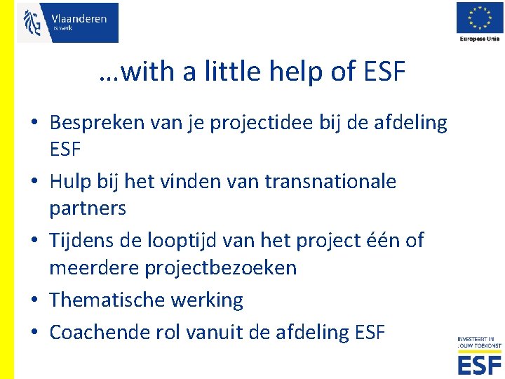 …with a little help of ESF • Bespreken van je projectidee bij de afdeling