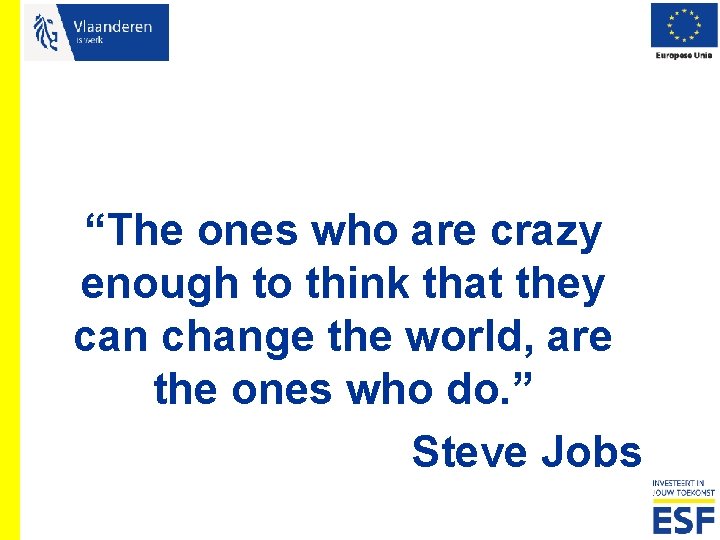 “The ones who are crazy enough to think that they can change the world,