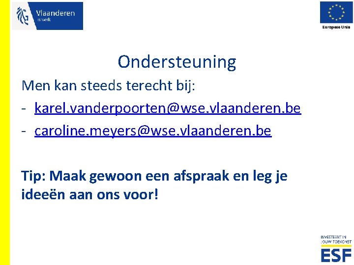 Ondersteuning Men kan steeds terecht bij: - karel. vanderpoorten@wse. vlaanderen. be - caroline. meyers@wse.