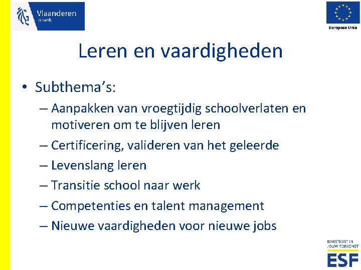 Leren en vaardigheden • Subthema’s: – Aanpakken van vroegtijdig schoolverlaten en motiveren om te