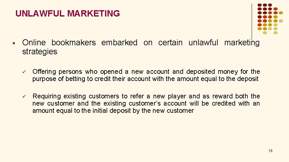 UNLAWFUL MARKETING § Online bookmakers embarked on certain unlawful marketing strategies ü Offering persons