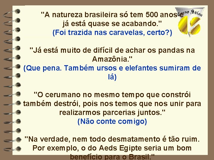 "A natureza brasileira só tem 500 anos e já está quase se acabando. "