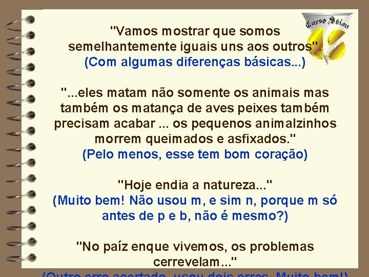 "Vamos mostrar que somos semelhantemente iguais uns aos outros". (Com algumas diferenças básicas. .