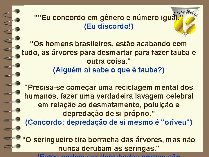 ""Eu concordo em gênero e número igual. " (Eu discordo!) "Os homens brasileiros, estão