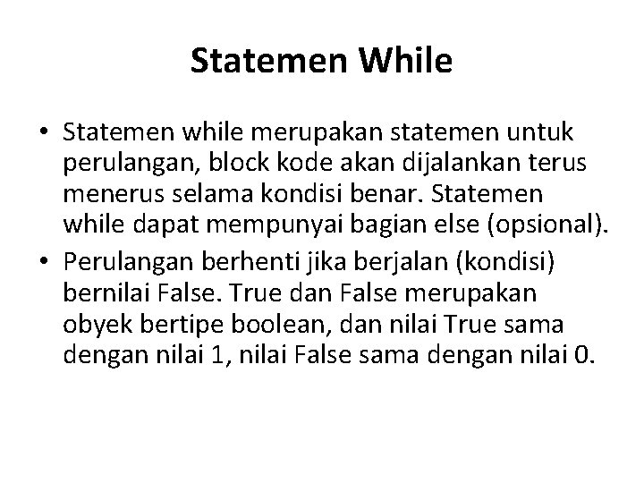 Statemen While • Statemen while merupakan statemen untuk perulangan, block kode akan dijalankan terus Statemen While • Statemen while merupakan statemen untuk perulangan, block kode akan dijalankan terus