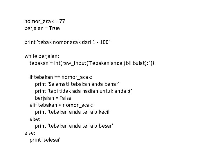 nomor_acak = 77 berjalan = True print 'tebak nomor acak dari 1 - 100' nomor_acak = 77 berjalan = True print 'tebak nomor acak dari 1 - 100'