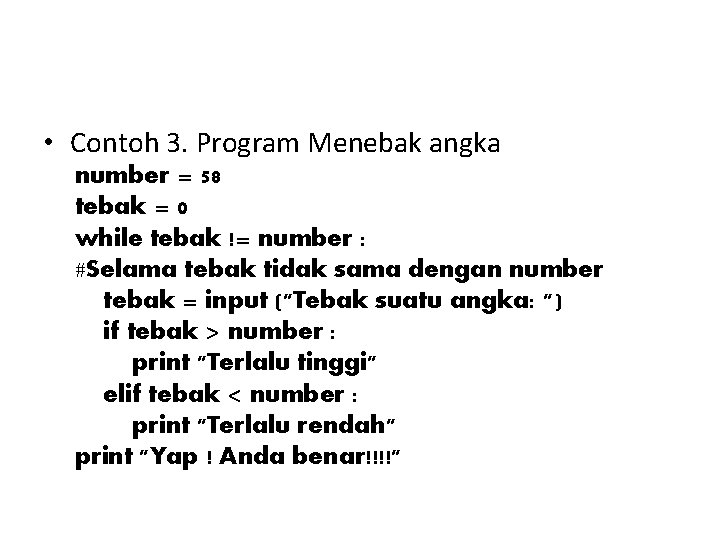 • Contoh 3. Program Menebak angka number = 58 tebak = 0 while  • Contoh 3. Program Menebak angka number = 58 tebak = 0 while