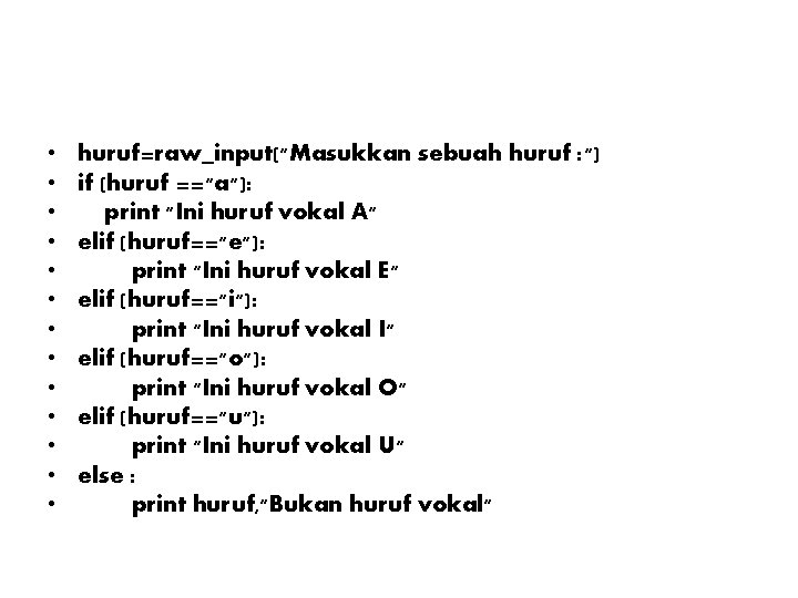 • • • • huruf=raw_input("Masukkan sebuah huruf : ") if (huruf =="a"): print  • • • • huruf=raw_input("Masukkan sebuah huruf : ") if (huruf =="a"): print