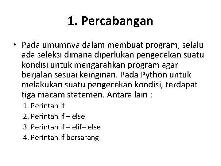 1. Percabangan • Pada umumnya dalam membuat program, selalu ada seleksi dimana diperlukan pengecekan 1. Percabangan • Pada umumnya dalam membuat program, selalu ada seleksi dimana diperlukan pengecekan