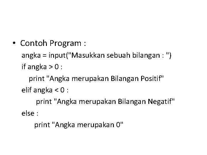 • Contoh Program : angka = input("Masukkan sebuah bilangan : ") if angka  • Contoh Program : angka = input("Masukkan sebuah bilangan : ") if angka