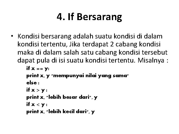 4. If Bersarang • Kondisi bersarang adalah suatu kondisi di dalam kondisi tertentu, Jika 4. If Bersarang • Kondisi bersarang adalah suatu kondisi di dalam kondisi tertentu, Jika