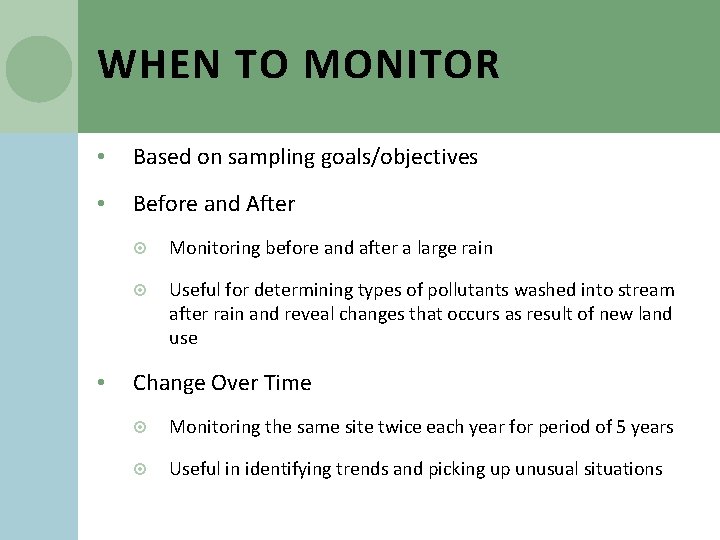 WHEN TO MONITOR • Based on sampling goals/objectives • Before and After • Monitoring