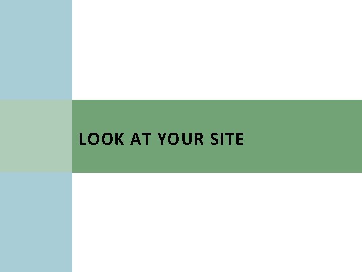 LOOK AT YOUR SITE 