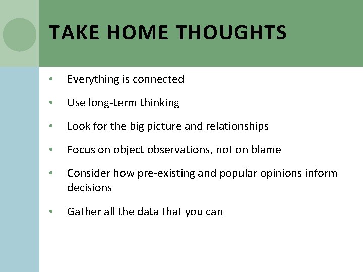 TAKE HOME THOUGHTS • Everything is connected • Use long-term thinking • Look for
