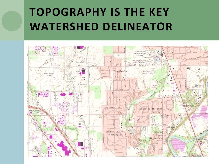 TOPOGRAPHY IS THE KEY WATERSHED DELINEATOR 