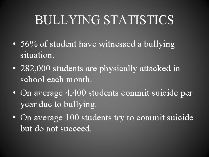 BULLYING STATISTICS • 56% of student have witnessed a bullying situation. • 282, 000