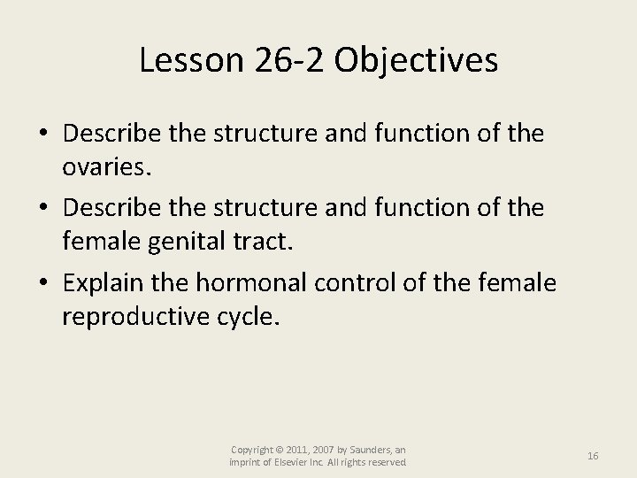 Lesson 26 -2 Objectives • Describe the structure and function of the ovaries. •