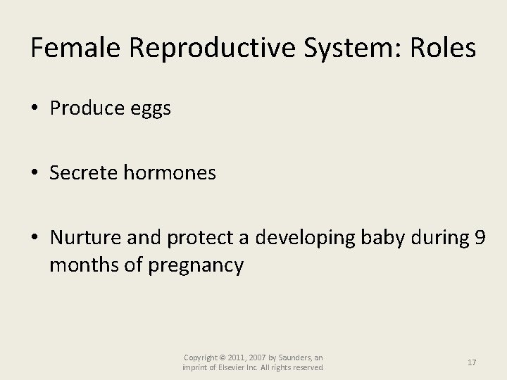 Female Reproductive System: Roles • Produce eggs • Secrete hormones • Nurture and protect
