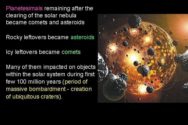 Planetesimals remaining after the clearing of the solar nebula became comets and asteroids Rocky