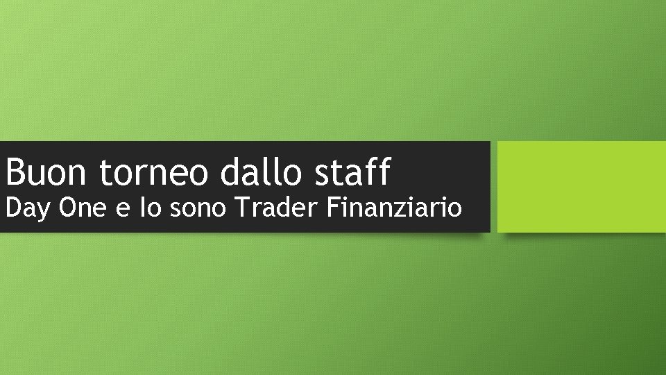 Buon torneo dallo staff Day One e Io sono Trader Finanziario Buon torneo dallo staff Day One e Io sono Trader Finanziario