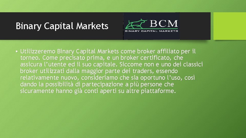 Binary Capital Markets • Utilizzeremo Binary Capital Markets come broker affiliato per il torneo. Binary Capital Markets • Utilizzeremo Binary Capital Markets come broker affiliato per il torneo.