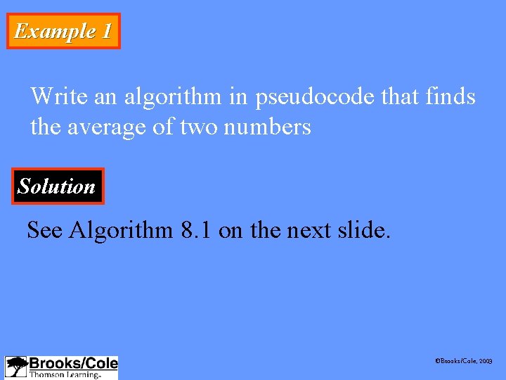 Example 1 Write an algorithm in pseudocode that finds the average of two numbers