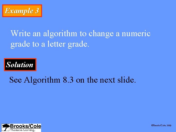 Example 3 Write an algorithm to change a numeric grade to a letter grade.