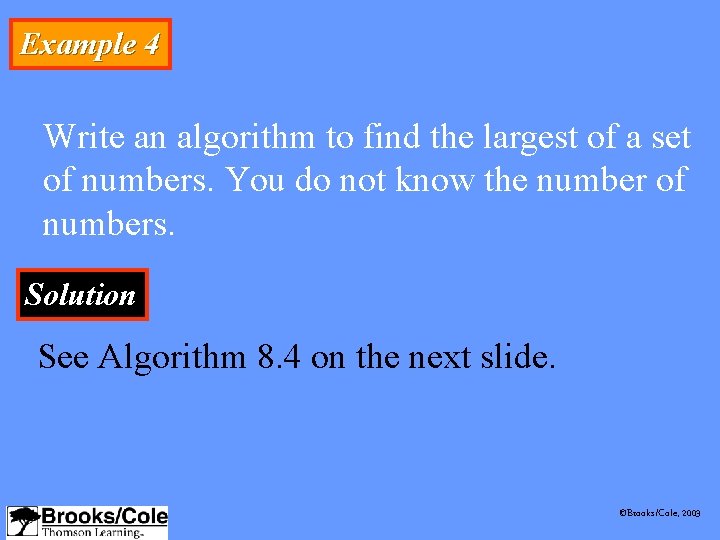 Example 4 Write an algorithm to find the largest of a set of numbers.