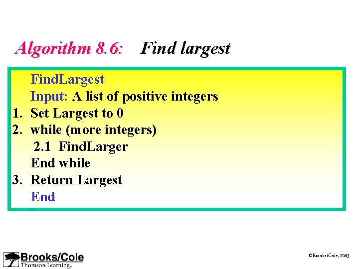 Algorithm 8. 6: Find largest Find. Largest Input: A list of positive integers 1.