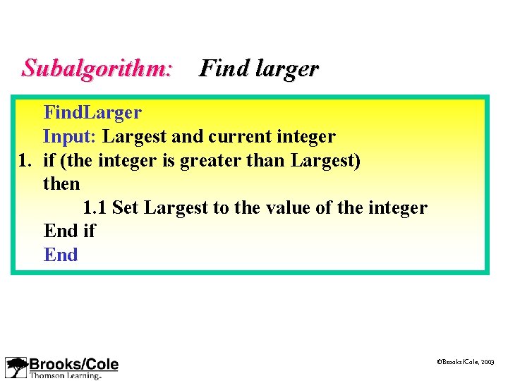 Subalgorithm: Find larger Find. Larger Input: Largest and current integer 1. if (the integer