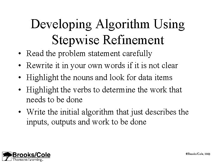 Developing Algorithm Using Stepwise Refinement • • Read the problem statement carefully Rewrite it