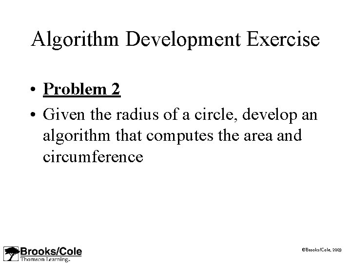 Algorithm Development Exercise • Problem 2 • Given the radius of a circle, develop