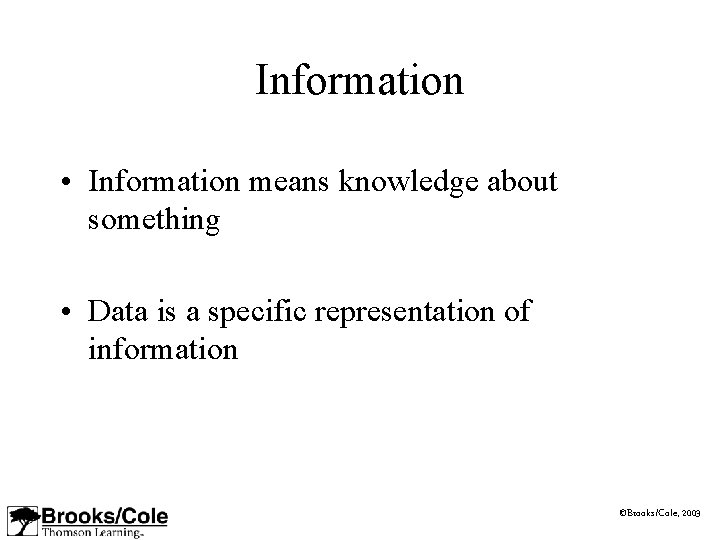 Information • Information means knowledge about something • Data is a specific representation of