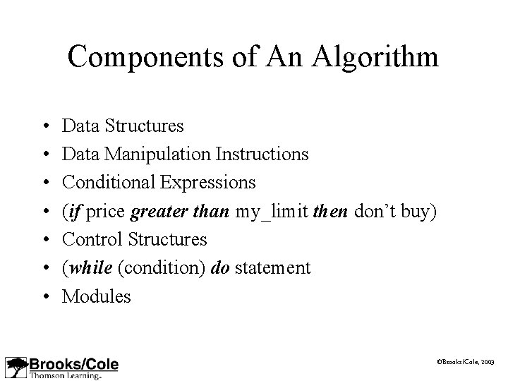Components of An Algorithm • • Data Structures Data Manipulation Instructions Conditional Expressions (if