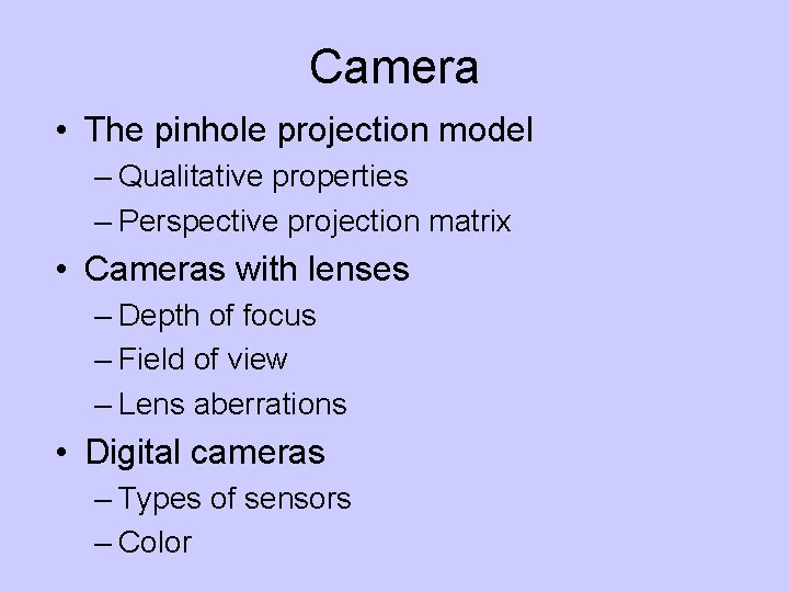 Camera • The pinhole projection model – Qualitative properties – Perspective projection matrix •