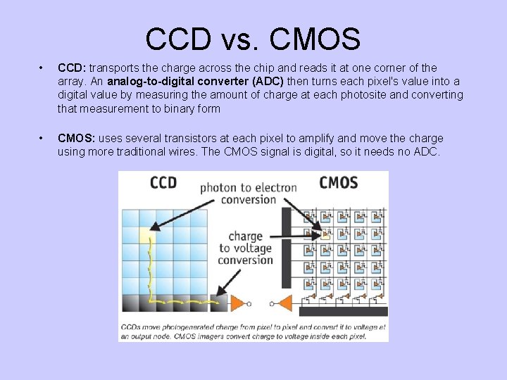 CCD vs. CMOS • CCD: transports the charge across the chip and reads it