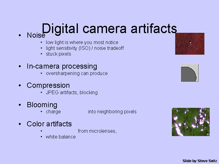  • Digital camera artifacts Noise • low light is where you most notice