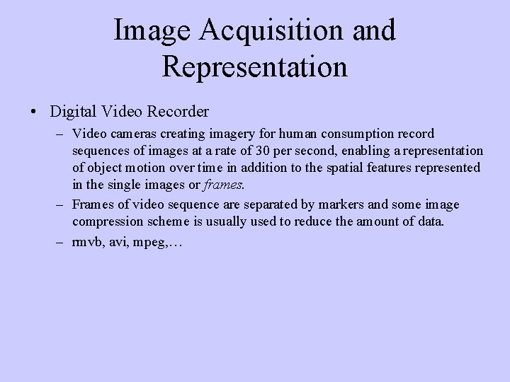 Image Acquisition and Representation • Digital Video Recorder – Video cameras creating imagery for