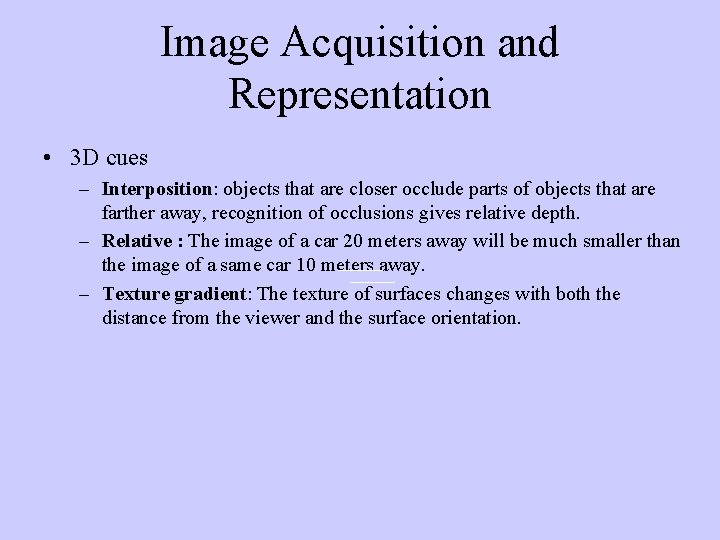 Image Acquisition and Representation • 3 D cues – Interposition: objects that are closer