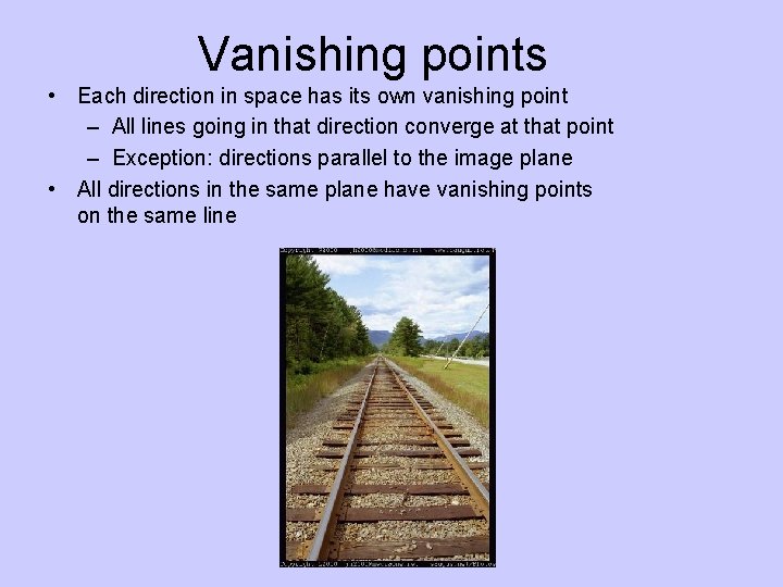 Vanishing points • Each direction in space has its own vanishing point – All