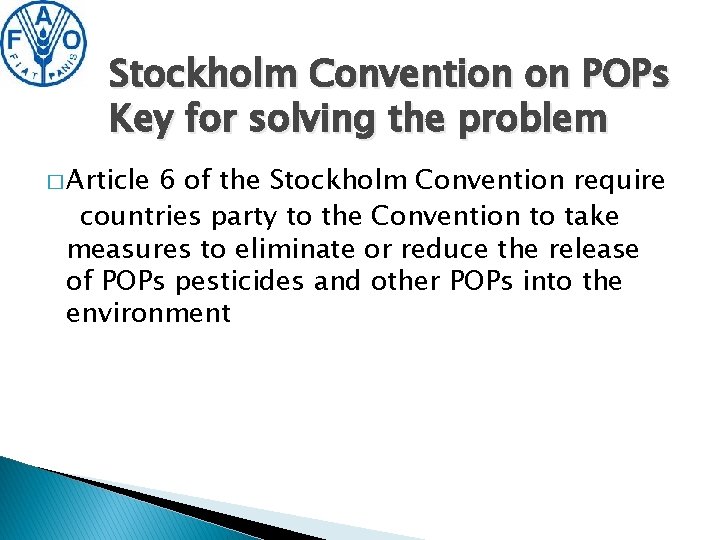Stockholm Convention on POPs Key for solving the problem � Article 6 of the