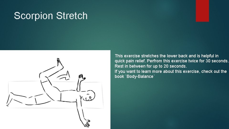 Scorpion Stretch This exercise stretches the lower back and is helpful in quick pain
