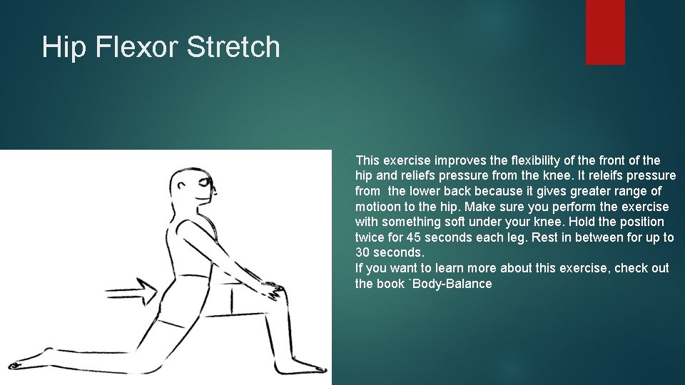 Hip Flexor Stretch This exercise improves the flexibility of the front of the hip